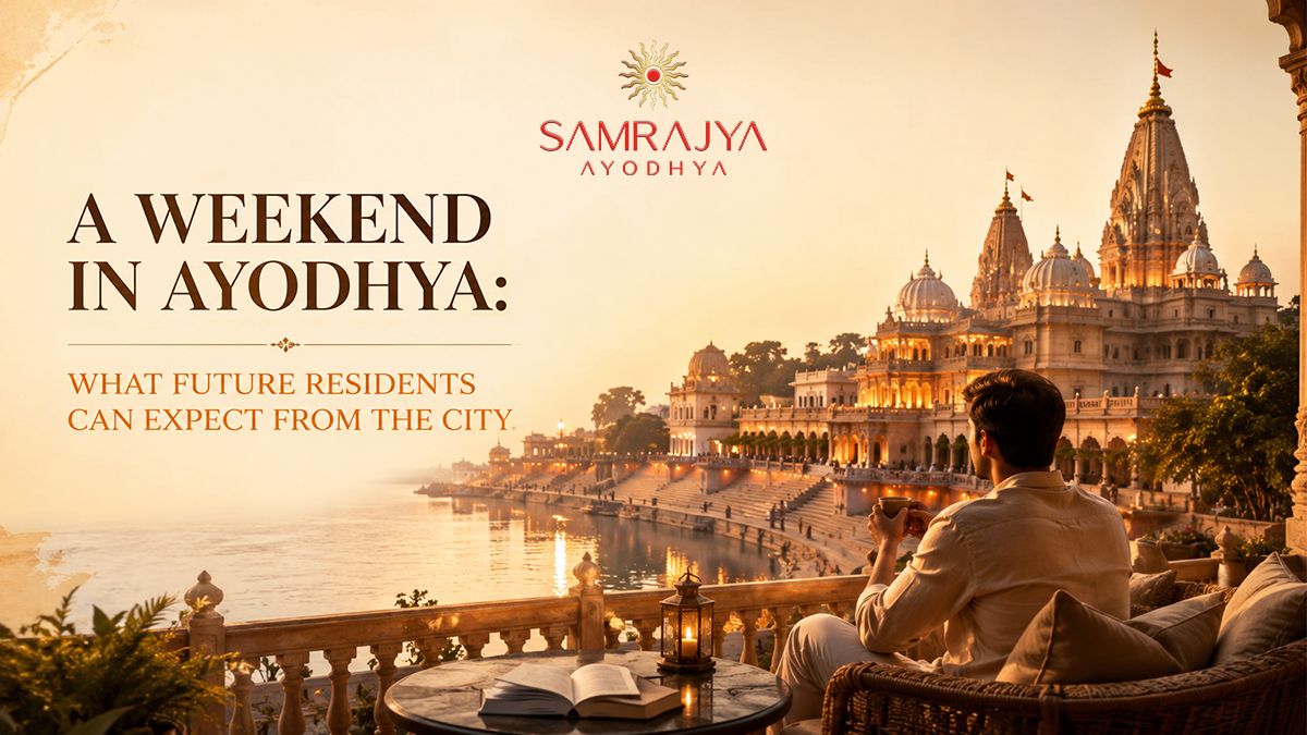 A Weekend in Ayodhya: What Future Residents Can Expect from the City