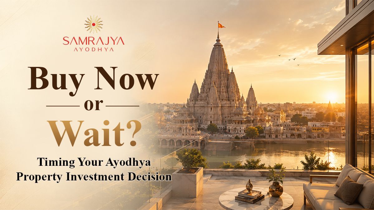 Buy Now or Wait? Timing Your Ayodhya Property Investment Decision