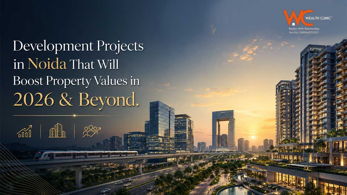 Development Projects in Noida That Will Boost Property Values in 2026 & Beyond