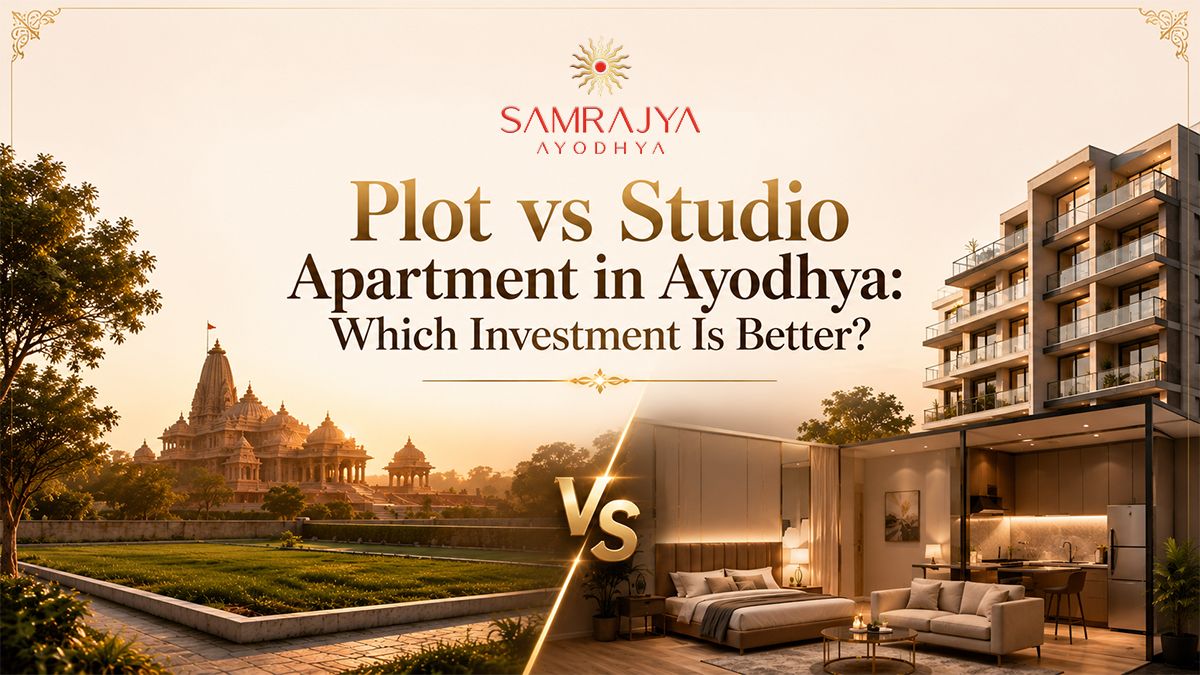 Plot vs Studio Apartment in Ayodhya: Which Investment Is Better?
