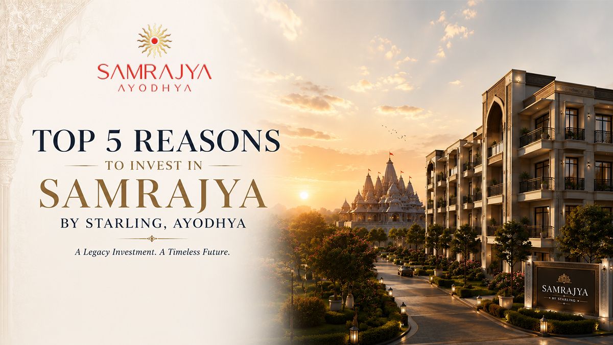 Top 5 Reasons to Invest in Samrajya by Starling, Ayodhya
