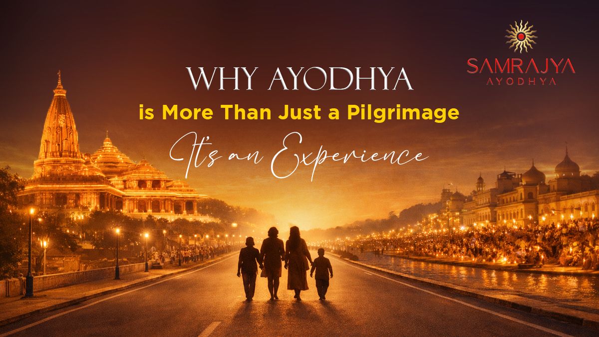 Why Ayodhya is More Than Just a Pilgrimage - It’s an Experience  