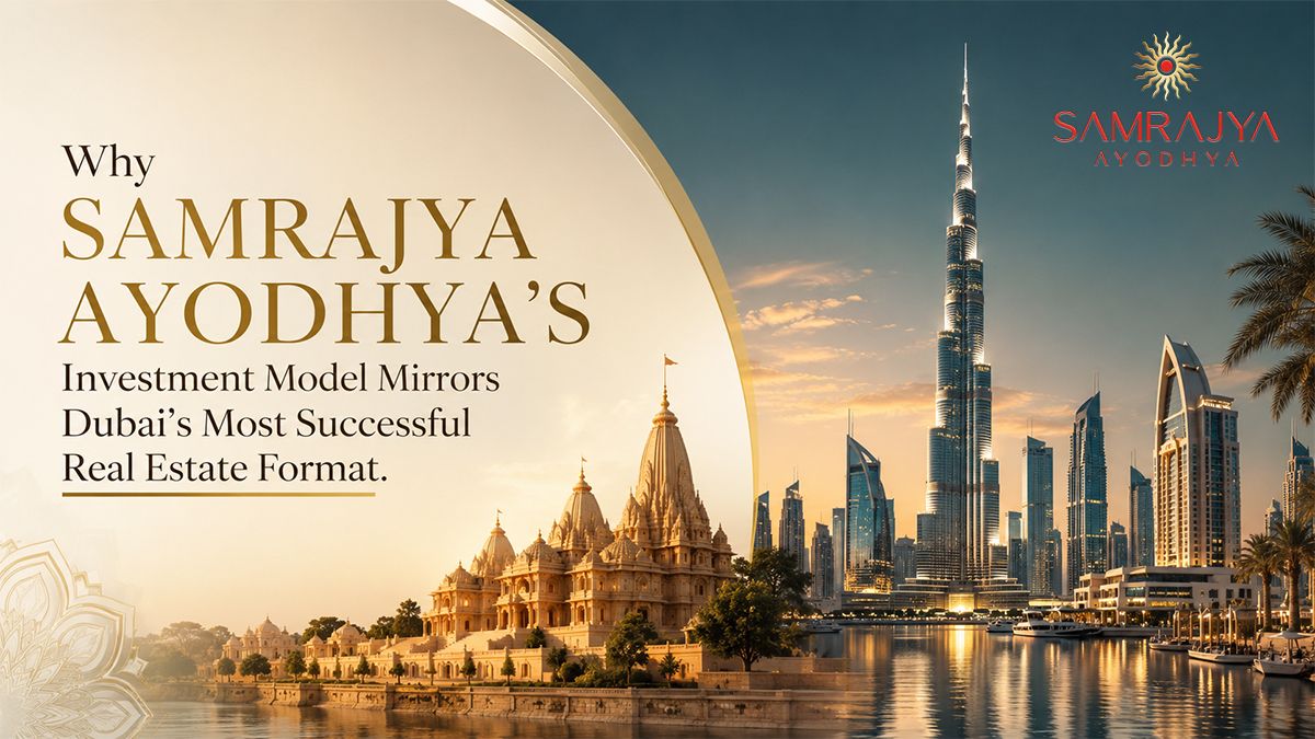 Why Samrajya Ayodhya's Investment Model Mirrors Dubai's Most Successful Real Estate Format